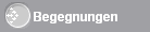 Begegnungen